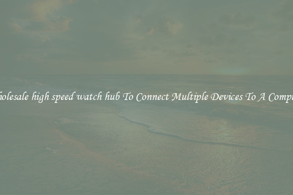 Wholesale high speed watch hub To Connect Multiple Devices To A Computer