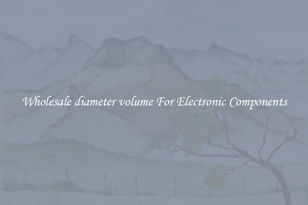 Wholesale diameter volume For Electronic Components