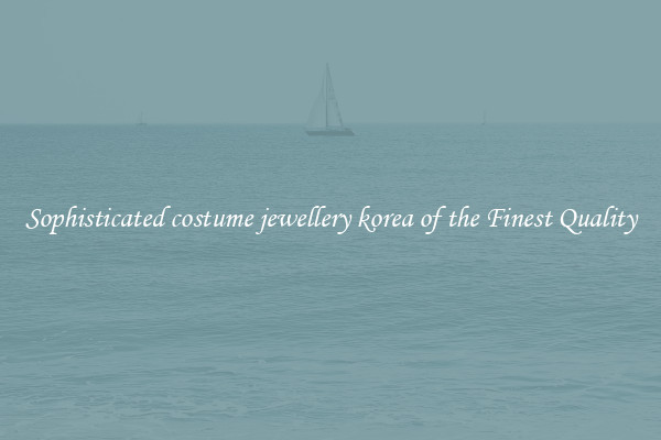 Sophisticated costume jewellery korea of the Finest Quality