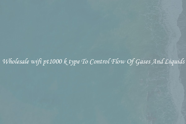 Wholesale wifi pt1000 k type To Control Flow Of Gases And Liquids