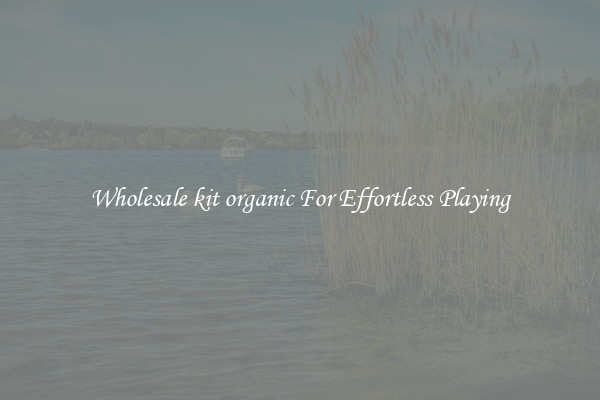 Wholesale kit organic For Effortless Playing