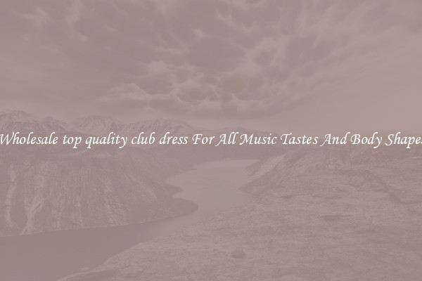 Wholesale top quality club dress For All Music Tastes And Body Shapes