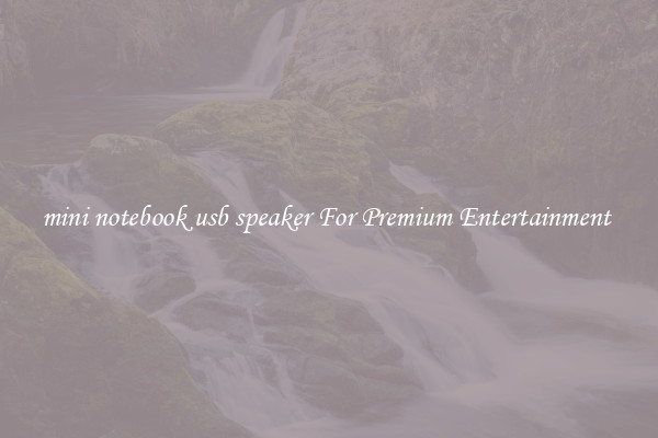mini notebook usb speaker For Premium Entertainment 