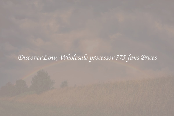 Discover Low, Wholesale processor 775 fans Prices