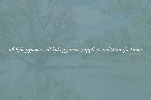 all kids pyjamas, all kids pyjamas Suppliers and Manufacturers