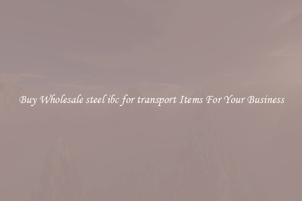 Buy Wholesale steel ibc for transport Items For Your Business