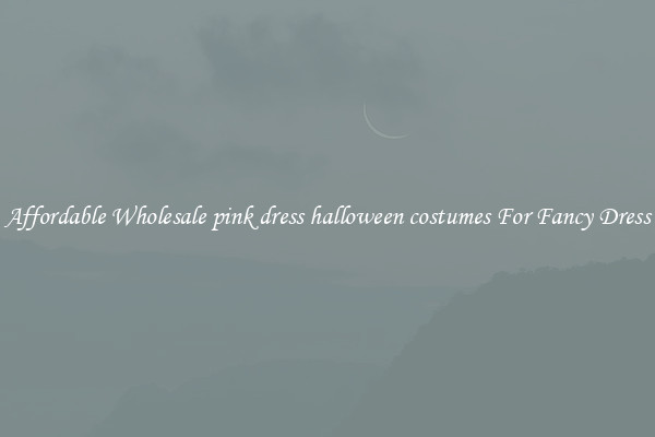 Affordable Wholesale pink dress halloween costumes For Fancy Dress