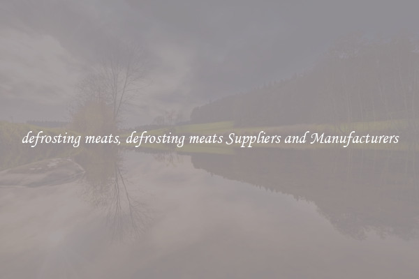 defrosting meats, defrosting meats Suppliers and Manufacturers