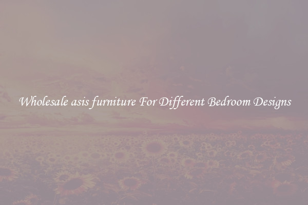 Wholesale asis furniture For Different Bedroom Designs