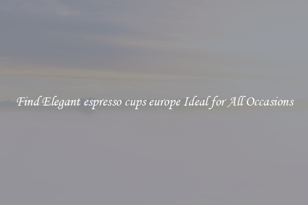 Find Elegant espresso cups europe Ideal for All Occasions