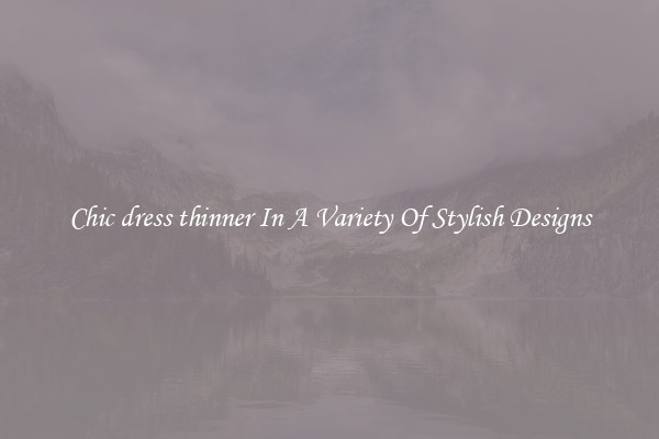 Chic dress thinner In A Variety Of Stylish Designs