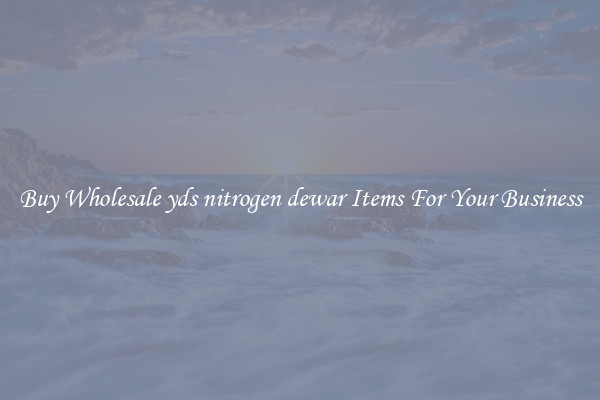 Buy Wholesale yds nitrogen dewar Items For Your Business