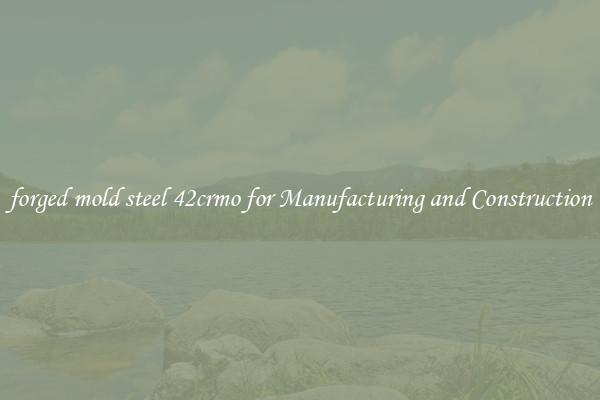forged mold steel 42crmo for Manufacturing and Construction