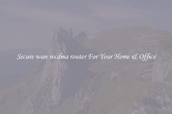 Secure wan wcdma router For Your Home & Office