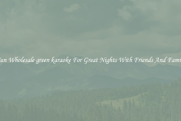 Fun Wholesale green karaoke For Great Nights With Friends And Family