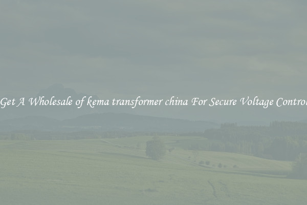 Get A Wholesale of kema transformer china For Secure Voltage Control