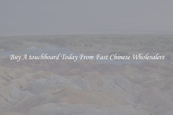 Buy A touchboard Today From Fast Chinese Wholesalers
