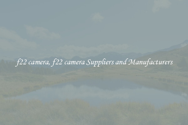 f22 camera, f22 camera Suppliers and Manufacturers