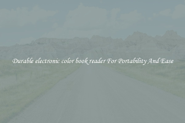 Durable electronic color book reader For Portability And Ease