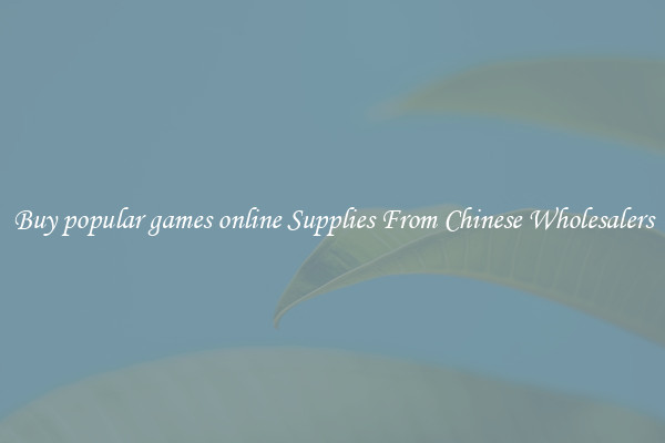 Buy popular games online Supplies From Chinese Wholesalers