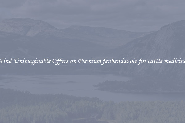 Find Unimaginable Offers on Premium fenbendazole for cattle medicine