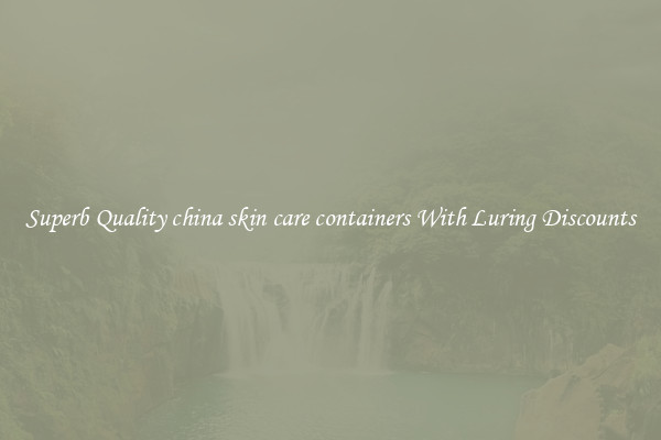 Superb Quality china skin care containers With Luring Discounts