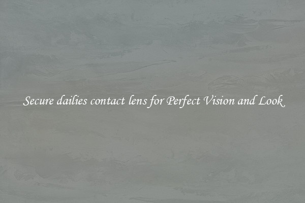 Secure dailies contact lens for Perfect Vision and Look
