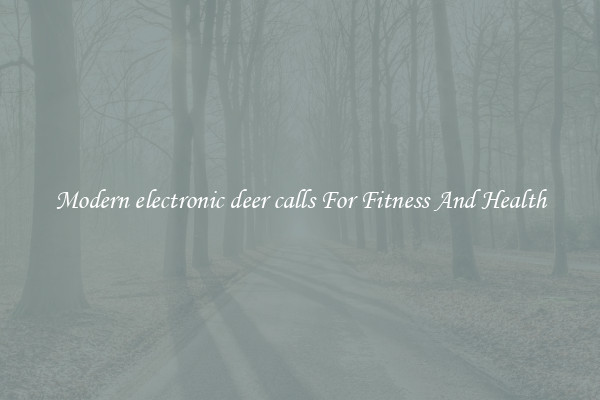 Modern electronic deer calls For Fitness And Health