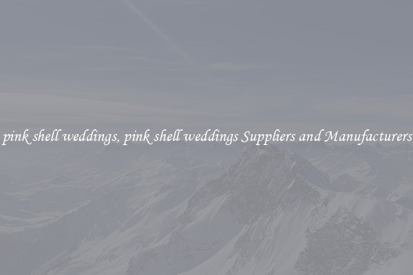 pink shell weddings, pink shell weddings Suppliers and Manufacturers