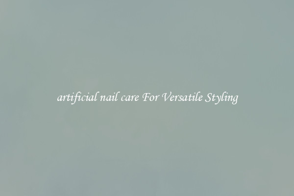 artificial nail care For Versatile Styling