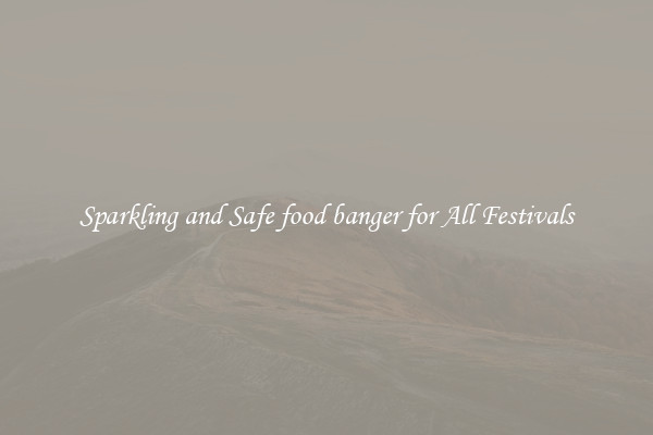 Sparkling and Safe food banger for All Festivals