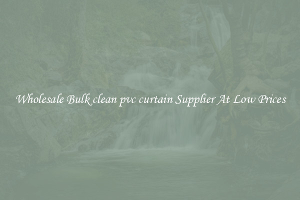 Wholesale Bulk clean pvc curtain Supplier At Low Prices