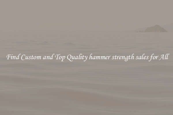 Find Custom and Top Quality hammer strength sales for All