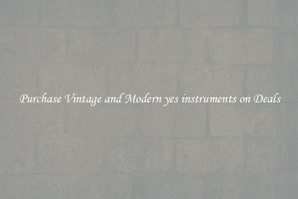 Purchase Vintage and Modern yes instruments on Deals