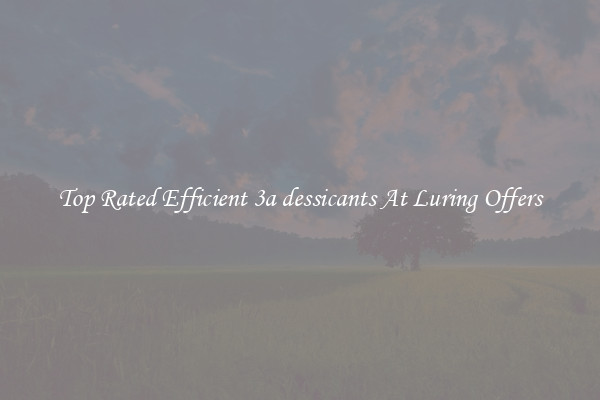 Top Rated Efficient 3a dessicants At Luring Offers