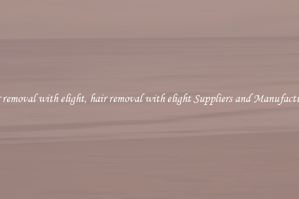 hair removal with elight, hair removal with elight Suppliers and Manufacturers