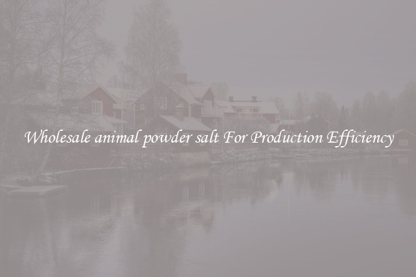 Wholesale animal powder salt For Production Efficiency