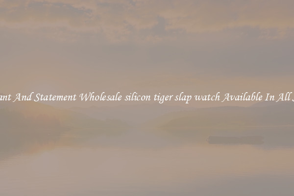 Elegant And Statement Wholesale silicon tiger slap watch Available In All Styles