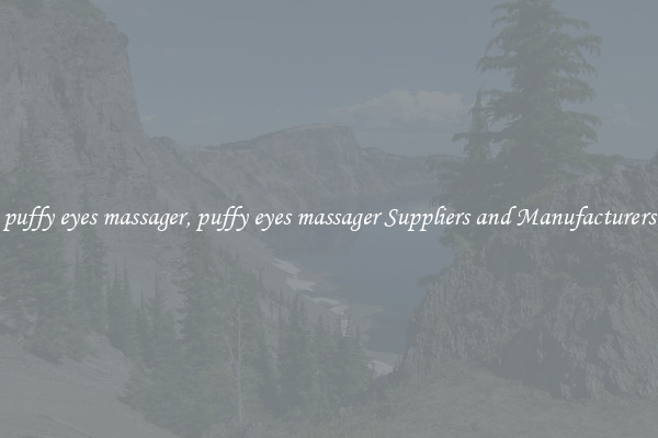 puffy eyes massager, puffy eyes massager Suppliers and Manufacturers