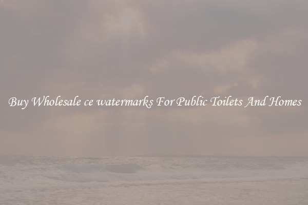 Buy Wholesale ce watermarks For Public Toilets And Homes