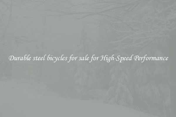 Durable steel bicycles for sale for High-Speed Performance