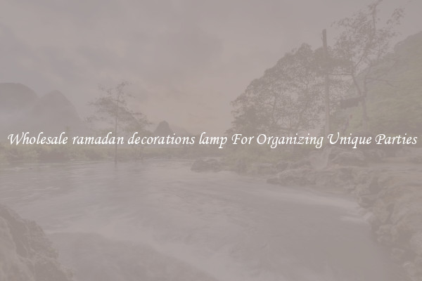 Wholesale ramadan decorations lamp For Organizing Unique Parties