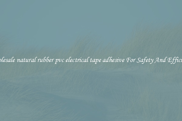 Wholesale natural rubber pvc electrical tape adhesive For Safety And Efficiency
