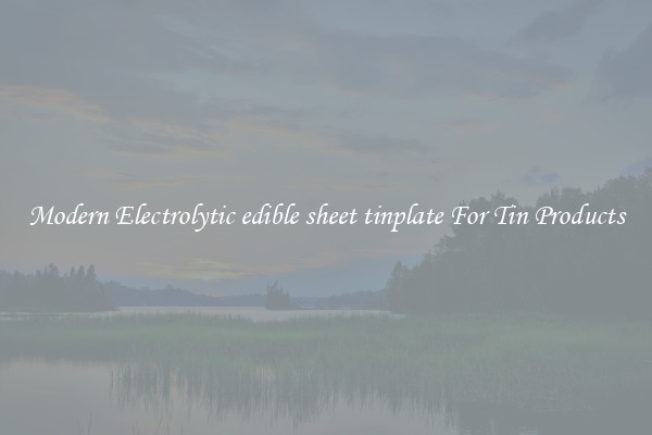 Modern Electrolytic edible sheet tinplate For Tin Products