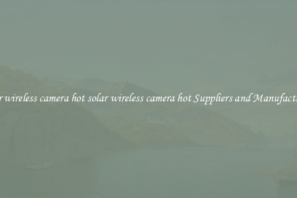 solar wireless camera hot solar wireless camera hot Suppliers and Manufacturers
