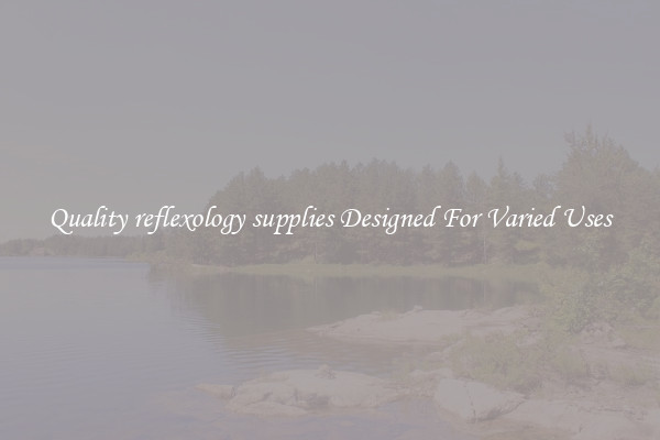 Quality reflexology supplies Designed For Varied Uses