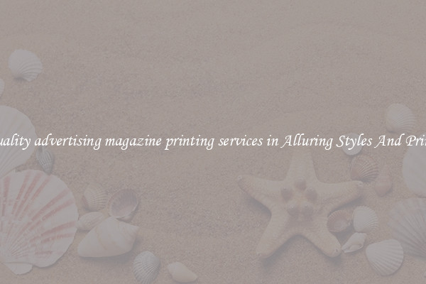 Quality advertising magazine printing services in Alluring Styles And Prints