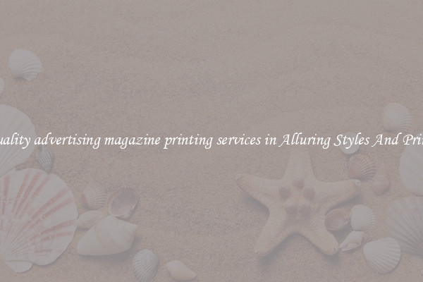 Quality advertising magazine printing services in Alluring Styles And Prints