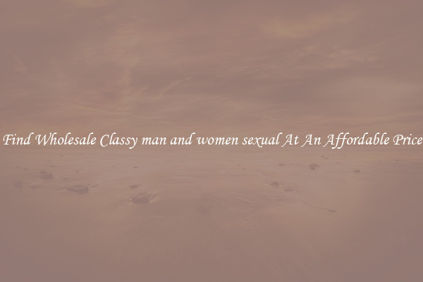 Find Wholesale Classy man and women sexual At An Affordable Price