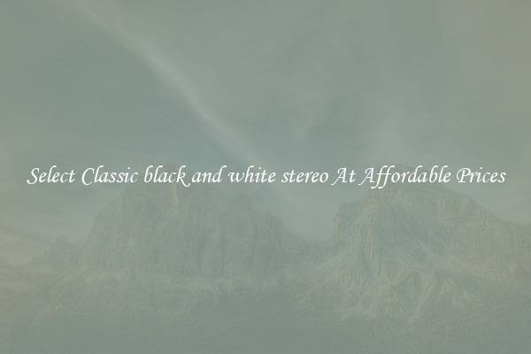Select Classic black and white stereo At Affordable Prices